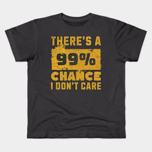 There's A 99 Percent Chance I Don't Care - Sarcastic Humor Kids T-Shirt